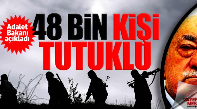 FETÖ ve PKK'dan 48 bin kişi tutuklu