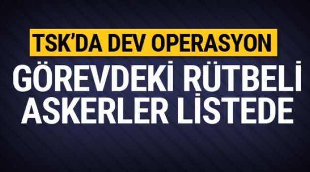 Görevdeki askerlere FETÖ operasyonu