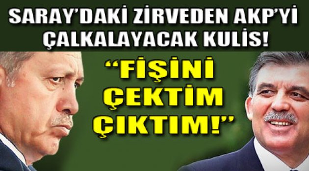 Gül, Erdoğan'ı bombalamış!