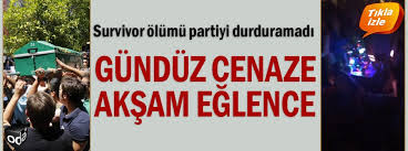 Gündüz cenaze akşam eğlence