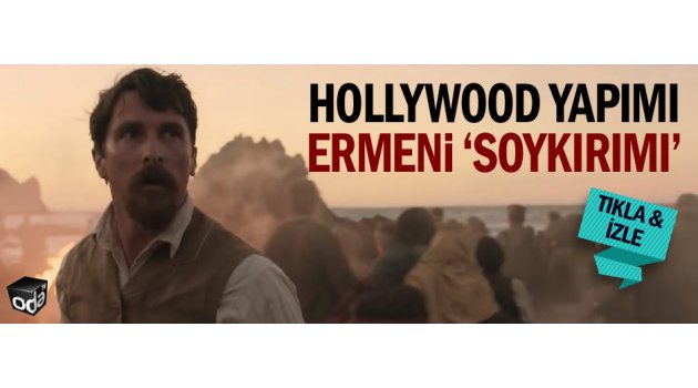 Hollywood yapımı Ermeni "soykırımı"