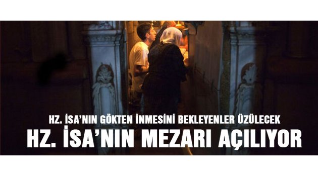 Hz.İsa'nın mezarı açılacak