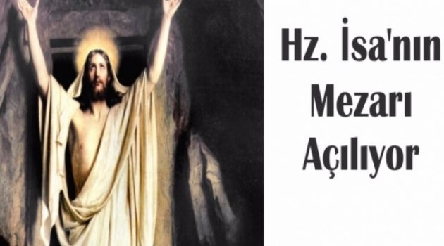 Hz. İsa'nın 'mezarı' açılıyor