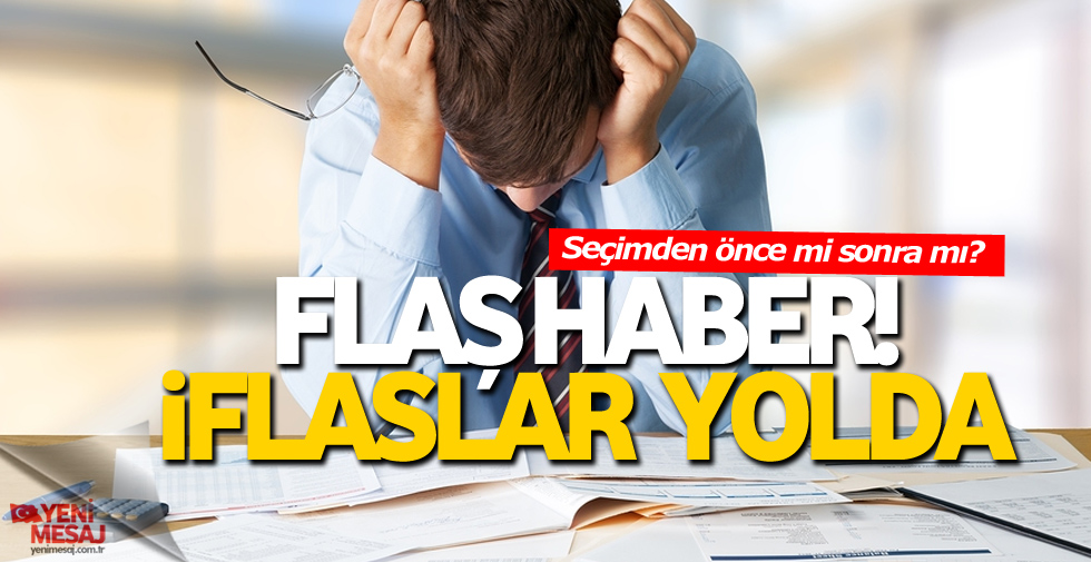 İflaslar yolda... Seçimden önce mi sonra mı?
