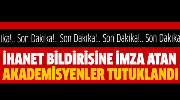 İhanet bildirisine imza atan 3 akademisyen tutuklandı