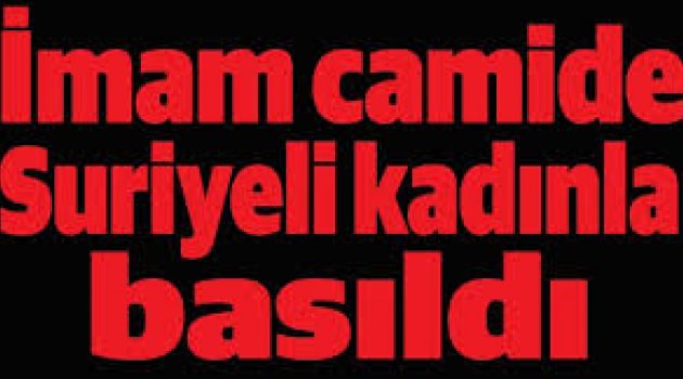 İmam camide Suriyeli kadınla basıldı