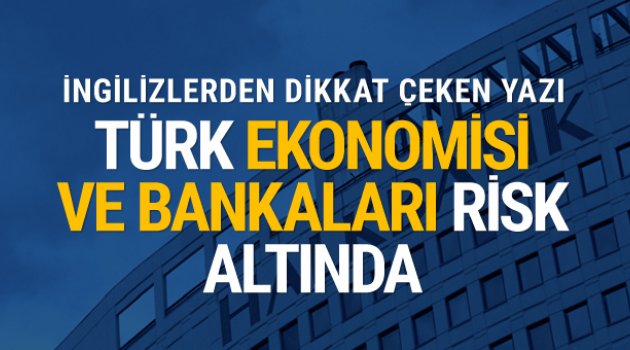 İngiliz dergisi yazdı: Türk ekonomisi ve bankaları risk altında