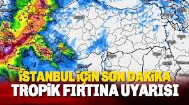 İstanbul için bir tropik fırtına uyarısı daha !