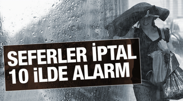 İstanbul'da iptaller var hava durumu 10 ilde çok kötü