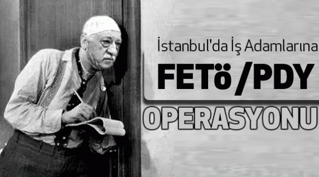 İstanbul'da ünlü firmalara FETÖ operasyonu!