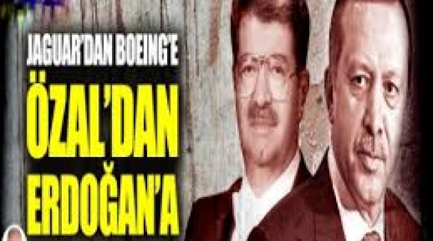 Jaguar'dan Boeing'e Özal'dan Erdoğan'a