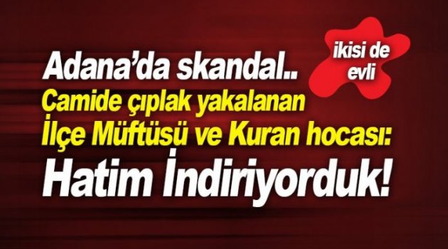 Kadın Kuran hocası ve Müftü camide çıplak yakalandı: Hatim indiriyorduk!