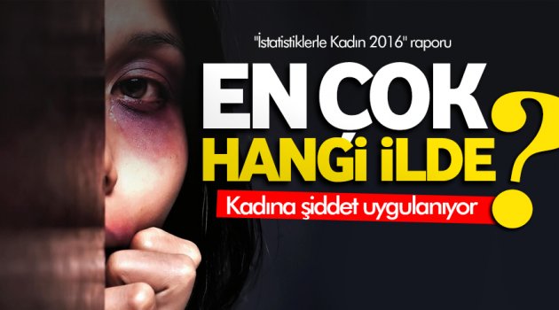 Kadına şiddet en çok hangi bölgede?