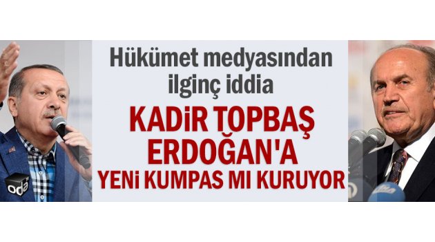 Kadir Topbaş Erdoğan'a yeni kumpas mı kuruyor
