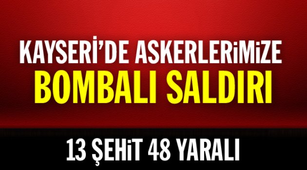 Kayseri'de 13 şehit, 48 yaralı