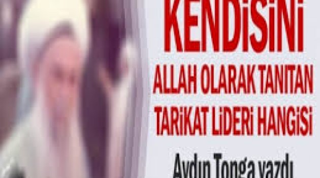 Kendisini Allah olarak tanıtan tarikat lideri hangisi?