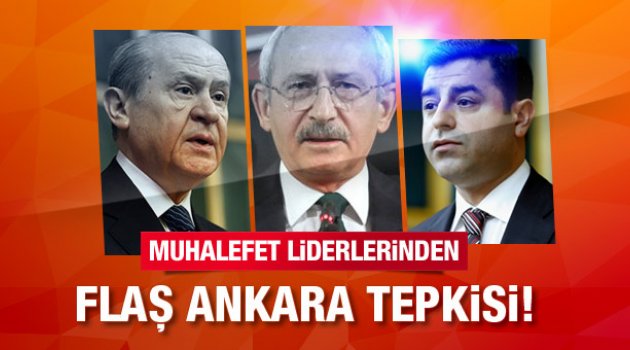 Kılıçdaroğlu, Demirtaş ve Bahçeli'den Ankara açıklaması!