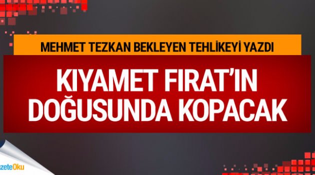 Kıyamet Fırat'ın doğusunda kopacak