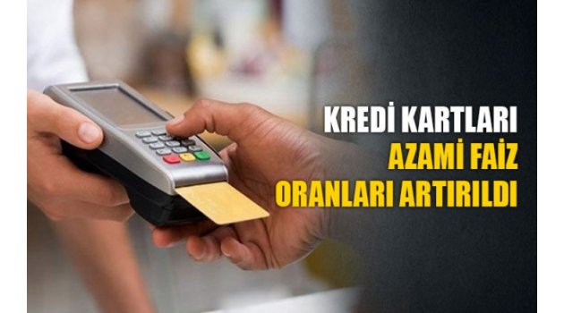 Kredi kartlarında azami faiz oranları artırıldı