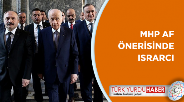 MHP af konusunda ısrarcı: Dönüşü yok çıkacak