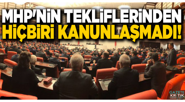 MHP'nin tekliflerinden hiçbiri kanunlaşmadı