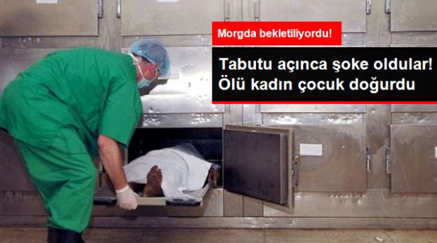 Morgda Bekletilen Kadın Çocuk Doğurdu