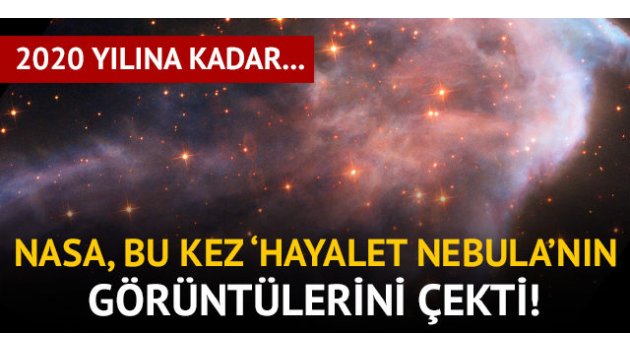 NASA, bu kez Hayalet Nebula'nın görüntülerini çekti