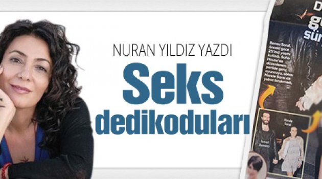 Nuran Yıldız yazdı 'Seks Dedikoduları'