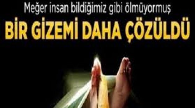 Ölümün bir gizemi daha çözüldü!