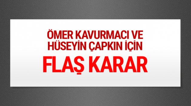 Ömer Kavurmacı ve Çapkın tutuklandı