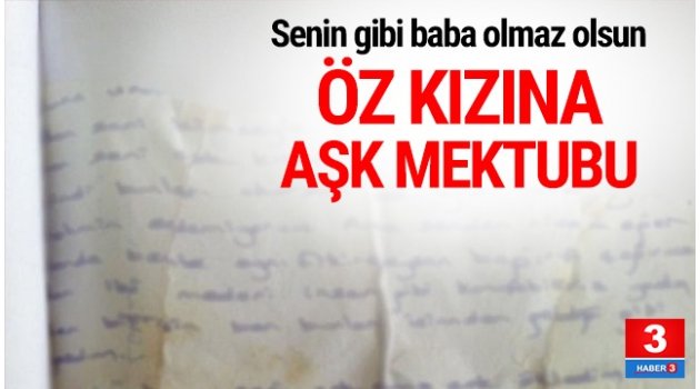 Öz kızına aşk mektubu ! İğrenç olay böyle ortaya çıktı