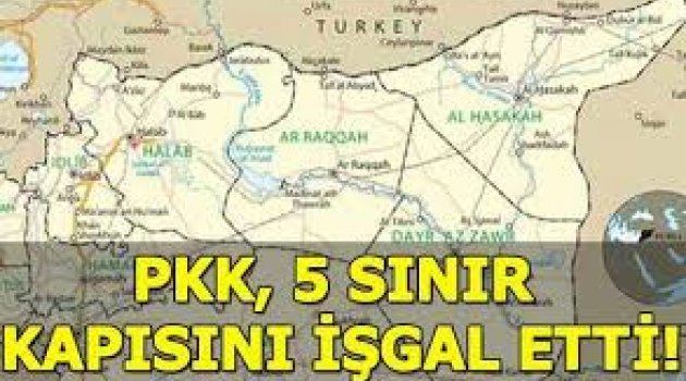 PKK, 5 Sınır Kapısını İşgal Etti!