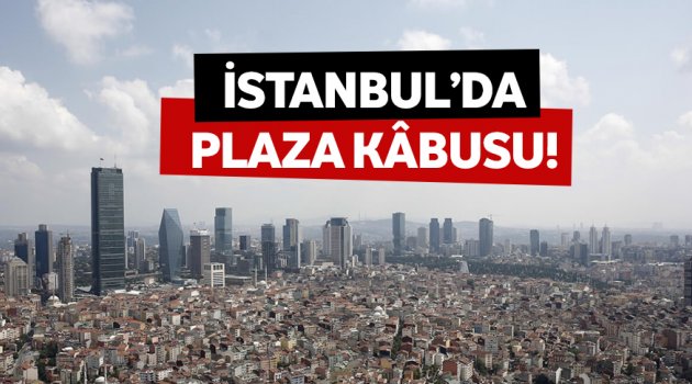 Plazalar İstanbul'un havası bozdu