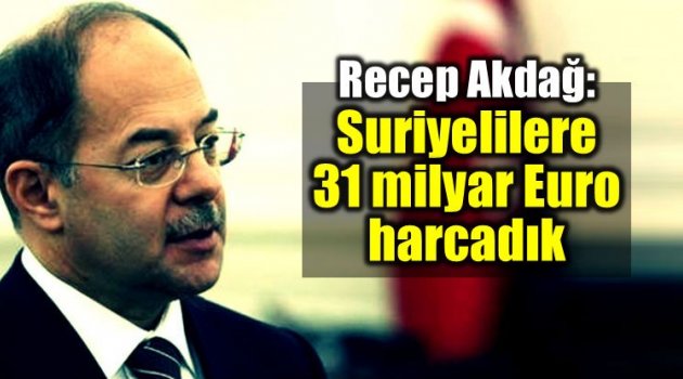 Recep Akdağ Açıkladı: 'Suriyeli Mülteciler İçin 31 Milyar Euro Harcadık'