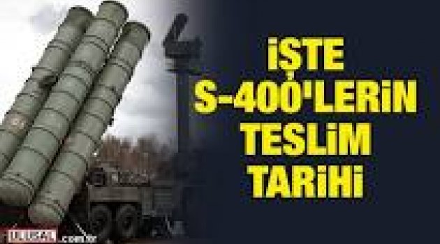 S-400'lerin Türkiye'ye teslim tarihi açıklandı