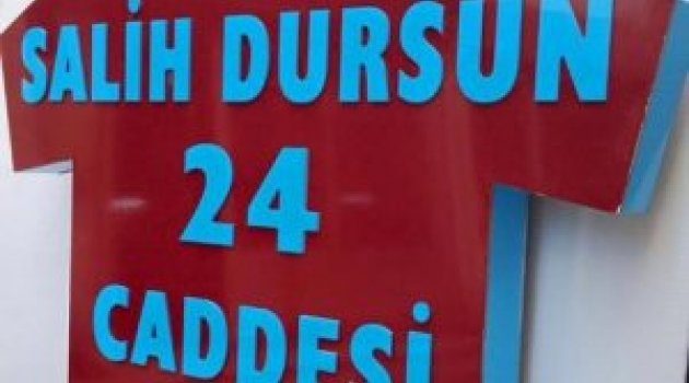 Salih Dursun'un adı resmen caddeye verildi