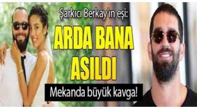 Şarkıcı Berkay'ın burnunu kıran futbolcu Arda Turan'dan açıklama