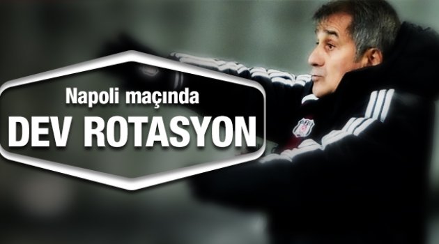 Şenol Güneş'ten Napoli maçına dev rotasyon!
