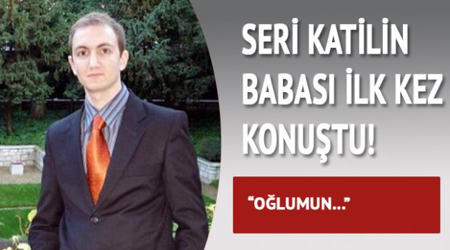 Seri katilin babası konuştu
