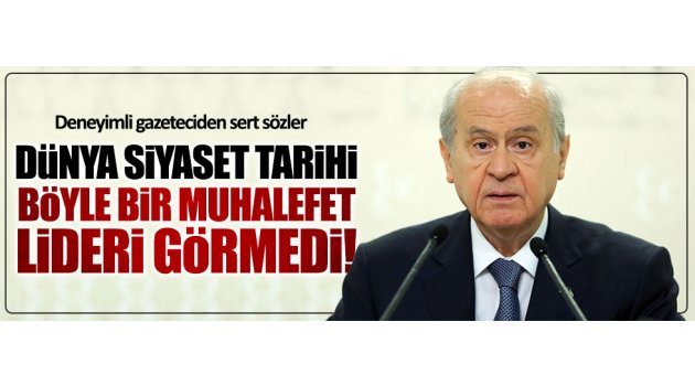 Siyaset tarihi Bahçeli gibi muhalefet görmedi