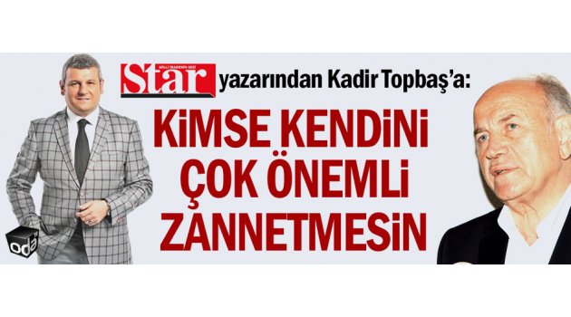 Star yazarından Kadir Topbaş'a: