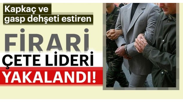 Suç örgütü lideri Fırat Delibaş yakalandı