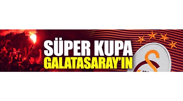 Süper Kupa Galatasaray'ın oldu