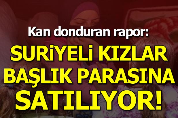 'Suriyeli kızlar başlık parasına satılıyor!'