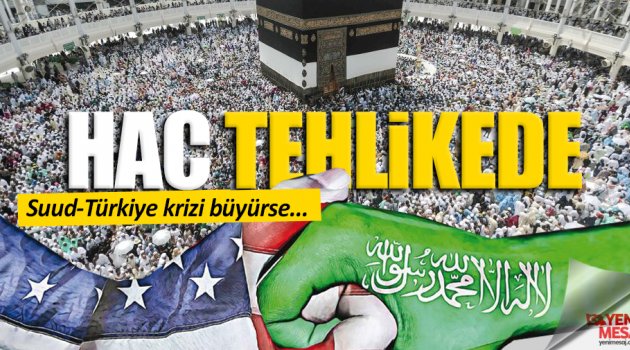 Suud-Türkiye krizi! 2018 haccı risk altında