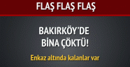 Bakırköy'de bina çöktü