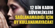 12 bin kadın güvenlikleri sağlanmadığı için oy kullanamayacak