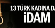 13 Türk kadına daha idam