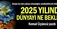 2025 yılında dünyayı ne bekliyor