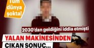 2030 yılından gelen zaman yolcusu yalan makinesi baglandı.Ve...